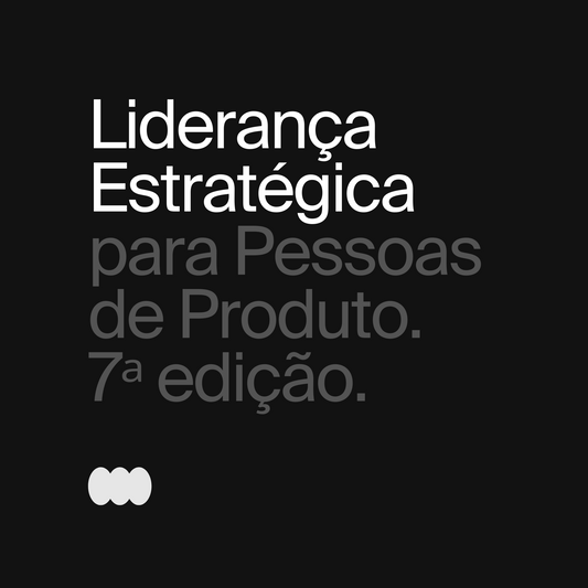 Liderança Estratégica para Pessoas de Produto 7a edição (setembro/24)